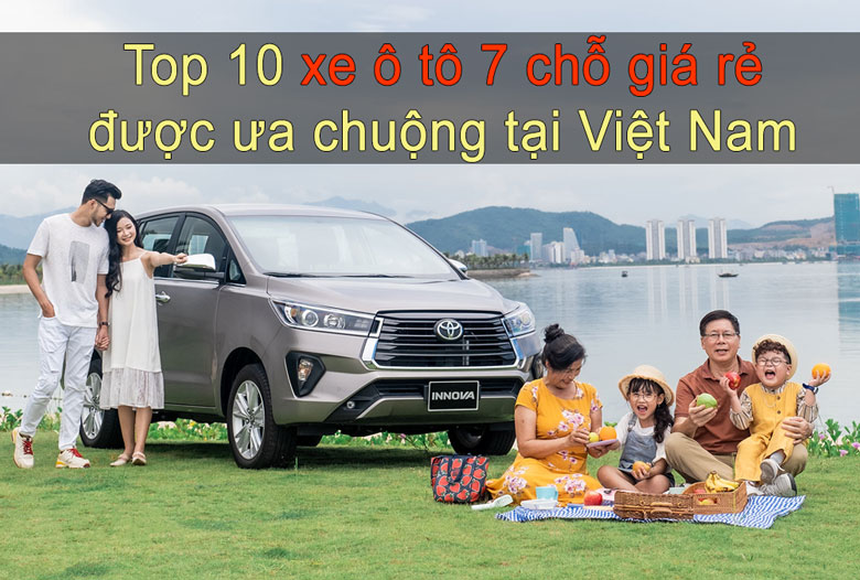 Top 10 xe ô tô 7 chỗ giá rẻ được ưa chuộng tại Việt Nam, gia đình nào cũng có thể mua được