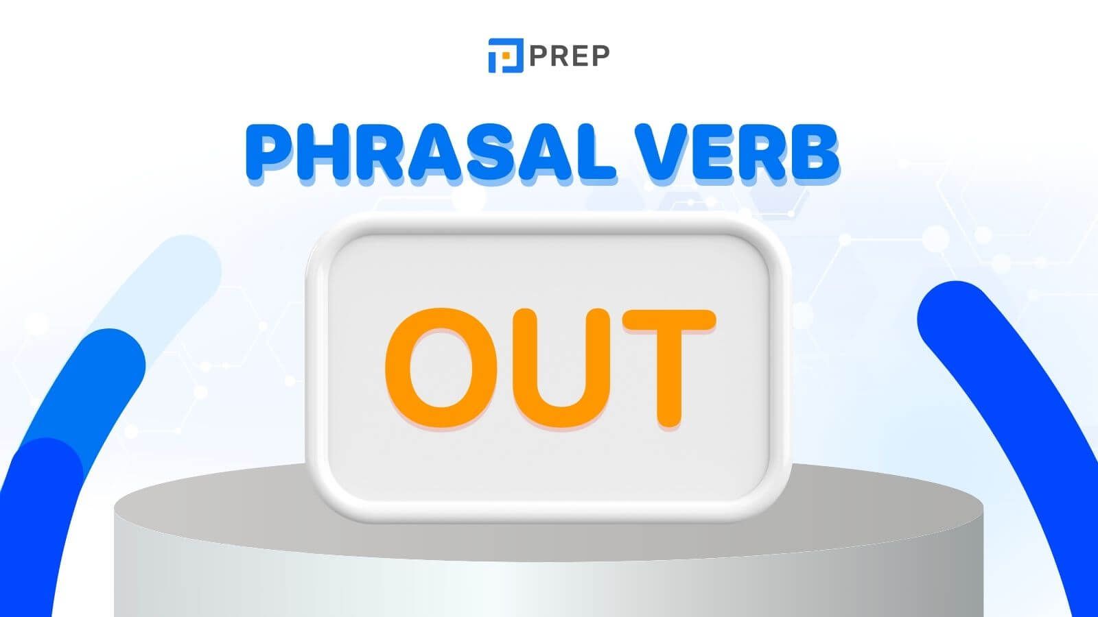 Một số Phrasal verbs với Out thông dụng trong tiếng Anh