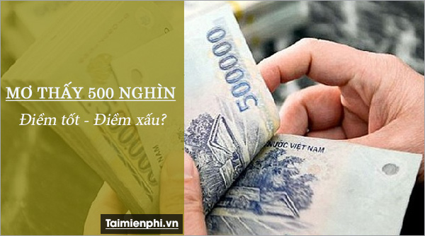 Nằm mơ thấy tiền 500 nghìn có ý nghĩa gì?