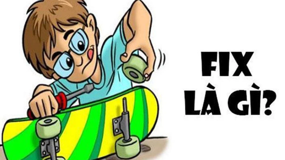 Fix là gì? Bật mí những cách sử dụng từ fix chuẩn nhất mà không phải ai cũng biết